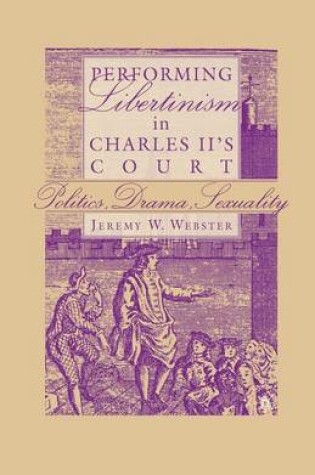 Cover of Performing Libertinism in Charles II's Court