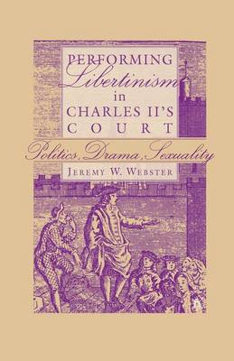 Cover of Performing Libertinism in Charles II's Court