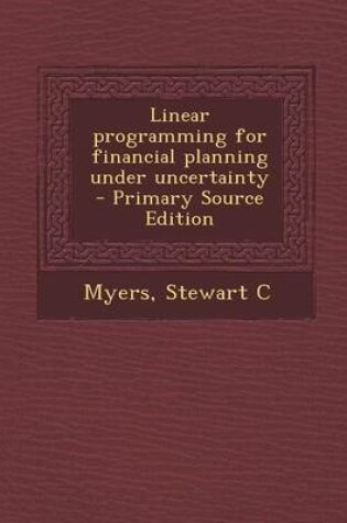 Cover of Linear Programming for Financial Planning Under Uncertainty - Primary Source Edition