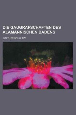 Cover of Die Gaugrafschaften Des Alamannischen Badens