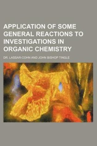 Cover of Application of Some General Reactions to Investigations in Organic Chemistry