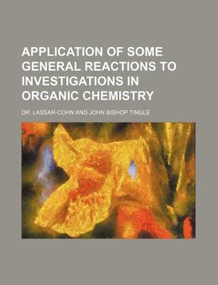 Book cover for Application of Some General Reactions to Investigations in Organic Chemistry