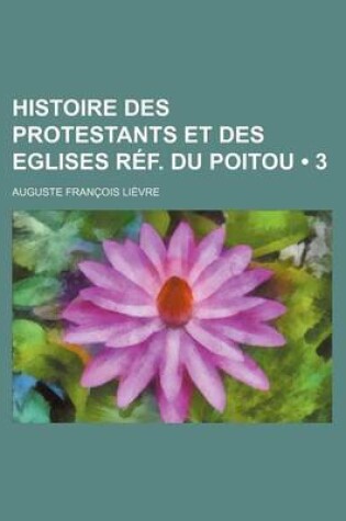 Cover of Histoire Des Protestants Et Des Eglises Ref. Du Poitou (3)