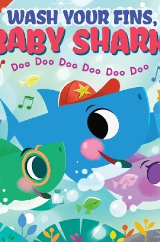 Cover of Wash Your Fins, Baby Shark! Doo Doo Doo Doo Doo Doo (PB)