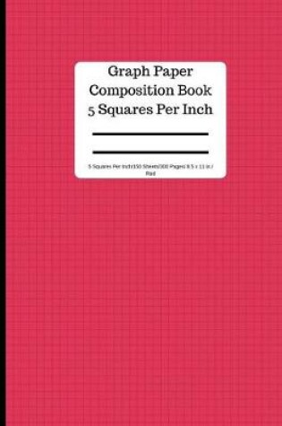 Cover of Graph Paper Composition Book 5 Square Per Inch/ 150 Sheets/ 8.5 X 11 In/ Red