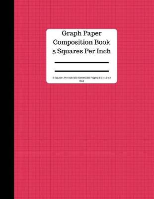 Book cover for Graph Paper Composition Book 5 Square Per Inch/ 150 Sheets/ 8.5 X 11 In/ Red