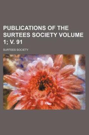 Cover of Publications of the Surtees Society Volume 1; V. 91