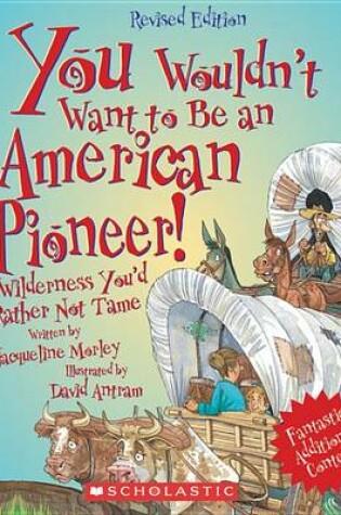 Cover of You Wouldn't Want to Be an American Pioneer!