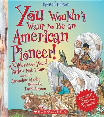 Book cover for You Wouldn't Want to Be an American Pioneer!