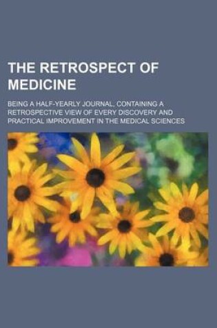 Cover of The Retrospect of Medicine (Volume 66); Being a Half-Yearly Journal, Containing a Retrospective View of Every Discovery and Practical Improvement in the Medical Sciences