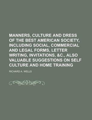 Book cover for Manners, Culture and Dress of the Best American Society, Including Social, Commercial and Legal Forms, Letter Writing, Invitations,