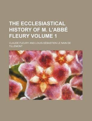 Book cover for The Ecclesiastical History of M. L'Abbe Fleury Volume 1