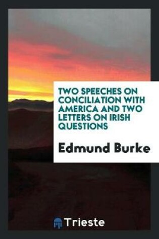 Cover of Two Speeches on Conciliation with America and Two Letters on Irish Questions