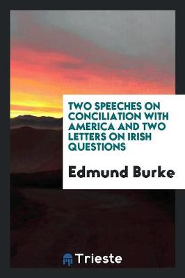 Book cover for Two Speeches on Conciliation with America and Two Letters on Irish Questions