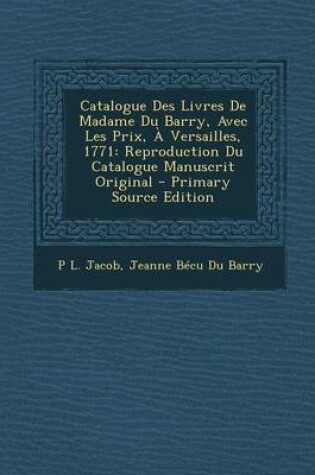 Cover of Catalogue Des Livres de Madame Du Barry, Avec Les Prix, a Versailles, 1771