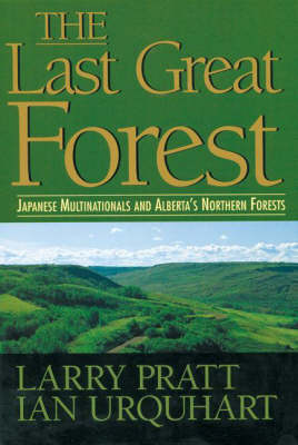 Book cover for The Last Great Forest : Japanese Multinationals and Alberta's Northern