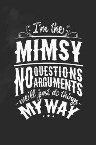Cover of I'm The Mimsy No Questions No Arguments We'll Just Do Things My Way