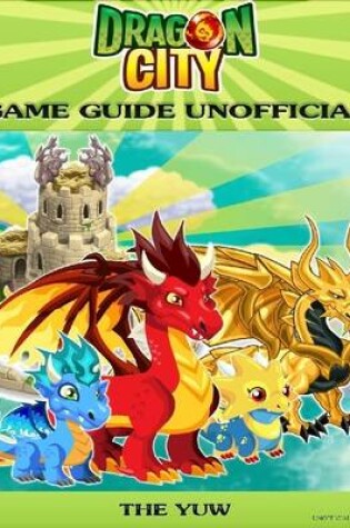 Cover of Dragon City Game Guide Unofficial