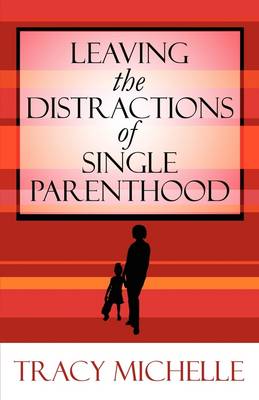 Book cover for Leaving the Distractions of Single Parenthood