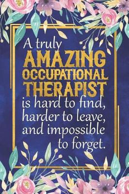 Book cover for A Truly Amazing Occupational Therapist Is Hard to Find, Harder to Leave, and Impossible to Forget