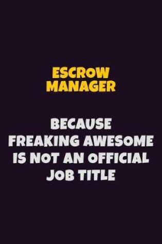 Cover of Escrow Manager, Because Freaking Awesome Is Not An Official Job Title