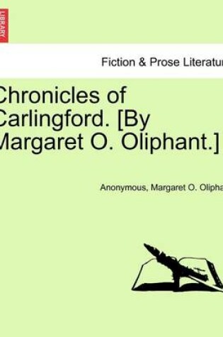 Cover of Chronicles of Carlingford. [By Margaret O. Oliphant.]