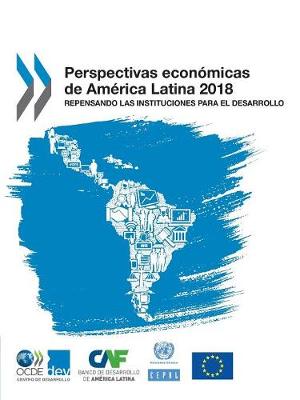 Cover of Perspectivas Econ�micas de Am�rica Latina 2018 Repensando Las Instituciones Para El Desarrollo