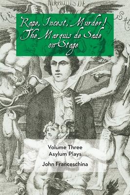 Book cover for Rape, Incest, Murder! the Marquis de Sade on Stage Volume Three - Asylum Plays