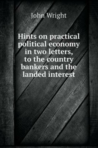 Cover of Hints on practical political economy in two letters, to the country bankers and the landed interest