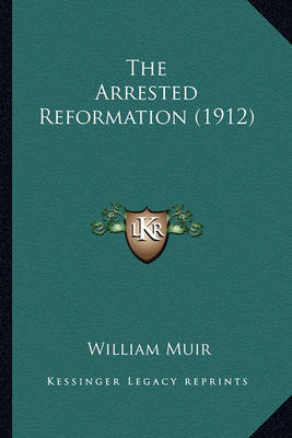 Book cover for The Arrested Reformation (1912) the Arrested Reformation (1912)