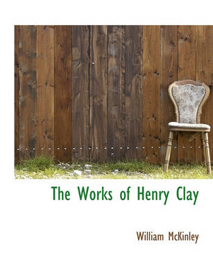 Book cover for The Works of Henry Clay