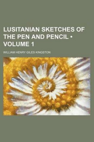 Cover of Lusitanian Sketches of the Pen and Pencil (Volume 1)