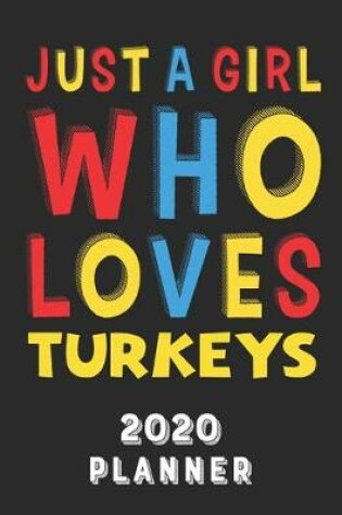 Cover of Just A Girl Who Loves Turkeys 2020 Planner