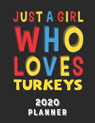Book cover for Just A Girl Who Loves Turkeys 2020 Planner