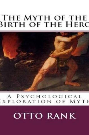Cover of The Myth of the Birth of the Hero:  A Psychological Exploration of Myth