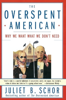 Book cover for The Overspent American: Upscaling, Downshifting and the New Consumer