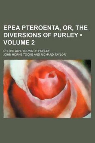 Cover of Epea Pteroenta, Or, the Diversions of Purley (Volume 2); Or the Diversions of Purley