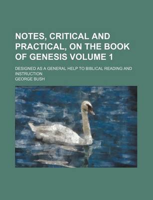 Book cover for Notes, Critical and Practical, on the Book of Genesis Volume 1; Designed as a General Help to Biblical Reading and Instruction