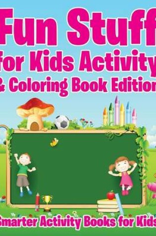 Cover of Fun Stuff for Kids Activity & Coloring Book Edition