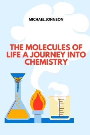 Cover of The Molecules of Life A Journey into Chemistry