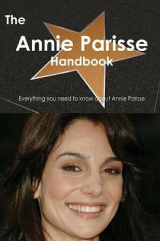 Cover of The Annie Parisse Handbook - Everything You Need to Know about Annie Parisse