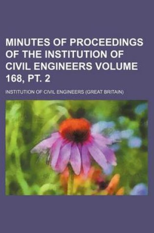 Cover of Minutes of Proceedings of the Institution of Civil Engineers Volume 168, PT. 2