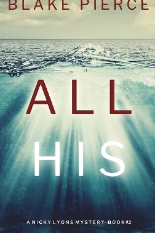 Cover of All His (A Nicky Lyons FBI Suspense Thriller-Book 2)