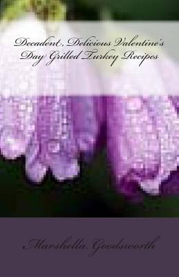 Book cover for Decadent, Delicious Valentine's Day Grilled Turkey Recipes