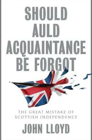 Cover of Should Auld Acquaintance Be Forgot - The Great Mistake of Scottish Independence