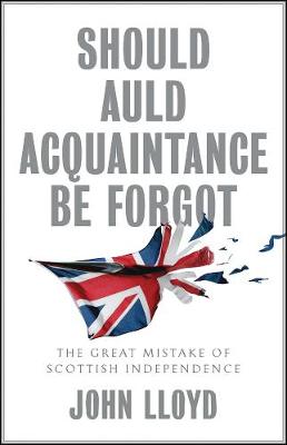 Book cover for Should Auld Acquaintance Be Forgot - The Great Mistake of Scottish Independence