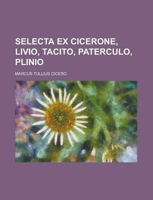 Book cover for Selecta Ex Cicerone, Livio, Tacito, Paterculo, Plinio