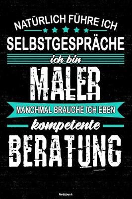 Book cover for Naturlich fuhre ich Selbstgesprache ich bin Maler manchmal brauche ich eben kompetente Beratung Notizbuch