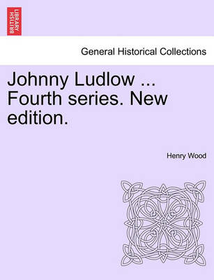 Book cover for Johnny Ludlow ... Fourth Series. New Edition.