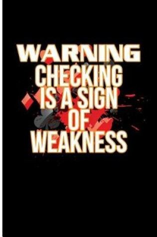 Cover of Warning Checking Is a Sign of Weakness